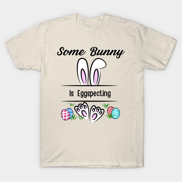 Some Bunny Is Eggspecting T-Shirt by Dylante